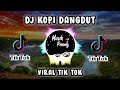 DJ KOPI DANGDUT TIK TOK REMIX FULLL BASS 2020