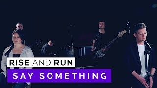Say Something - A Great Big World | Rise and Run (ft. Gabby Guerin)