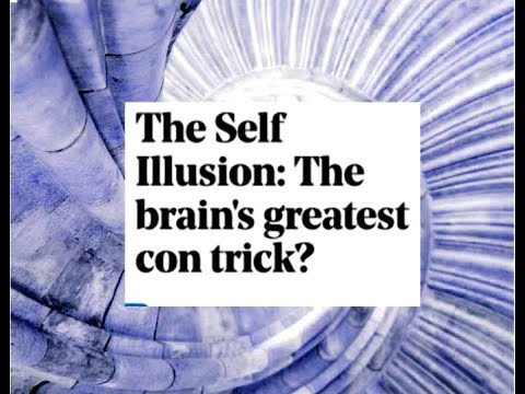 The Self Illusion: The brain's greatest con trick?