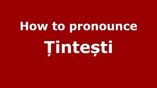 How to pronounce Țintești