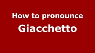 How to pronounce Giacchetto
