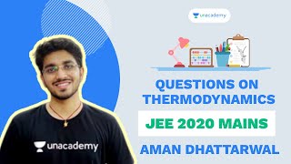 Questions on Thermodynamics | JEE 2020 Mains | Aman Dhattarwal | Unacademy Accelerate