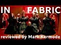In Fabric reviewed by Mark Kermode
