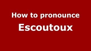 How to pronounce Escoutoux