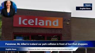 Pensioner, 86, killed in Iceland car park collision in front of horrified shoppers