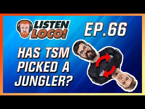 Listen Loco Ep. 66 – TSM’s Jungle, CLG’s Upgrade, and a SIX-WAY Tie