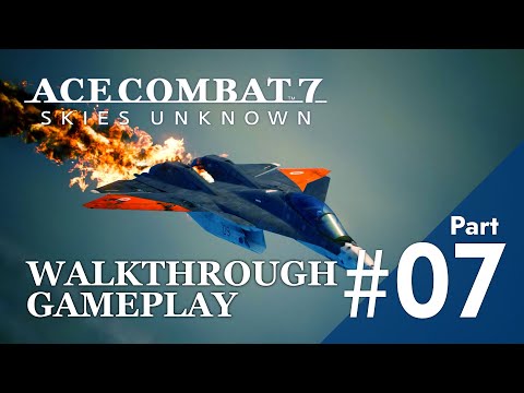 Ace Combat 7 - Skies Unknown - Gameplay Walkthrough Part 7 [1080HD 60 fps - PC]