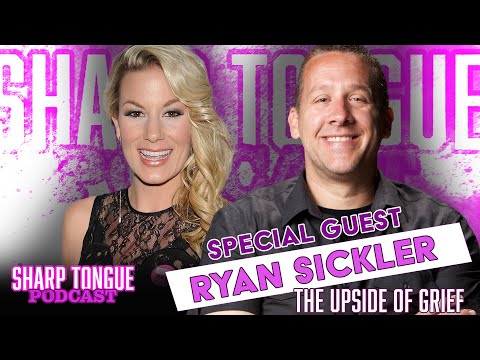 The Upside Of Grief: Pt 1 | Ryan Sickler | Sharp Tongue Podcast Ep 272