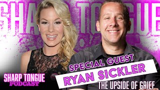 The Upside Of Grief: Pt 1 | Ryan Sickler | Sharp Tongue Podcast Ep 272