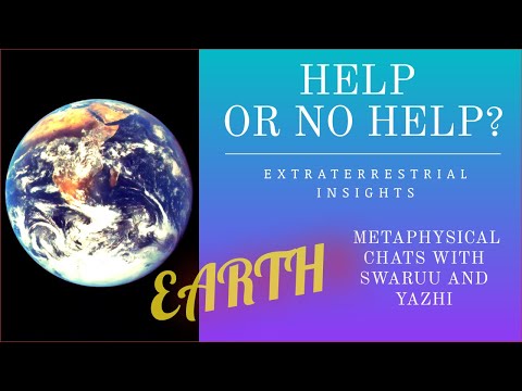 Why Do We Help? Do We Have To? Metaphysical Chats with Swaruu and Yazhi (Extraterrestrial Contact)