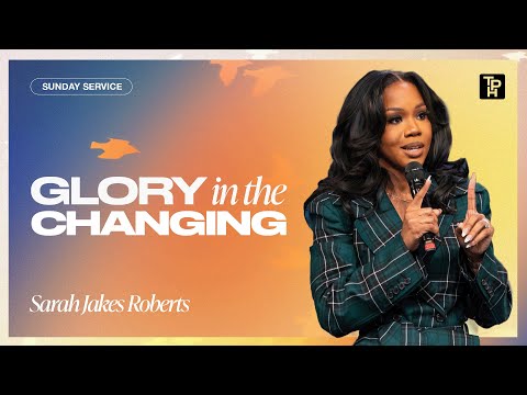 Glory in the Changing - Sarah Jakes Roberts