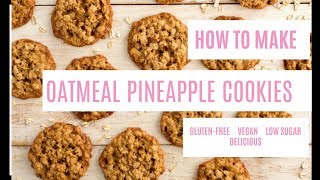 How to Make Delicious Oatmeal Cookies with Pineapples