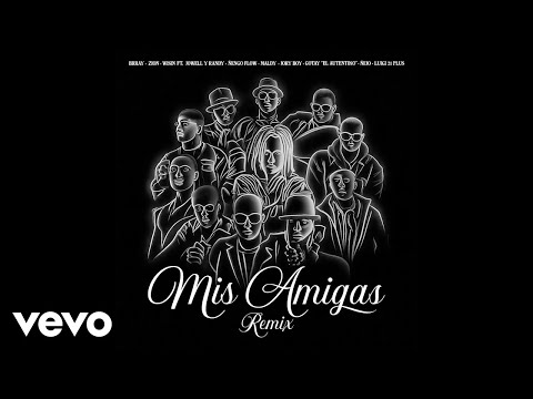 Brray,Zion,Wisin,JowellRandy,Ñengo Flow,Maldy,Jory Boy,Gotay,Ñejo,Luigi 21 Plus - Mis Amigas (Remix)