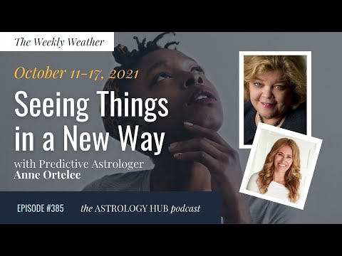 [WEEKLY ASTROLOGICAL WEATHER] Oct 11-17 w/ Anne Ortelee