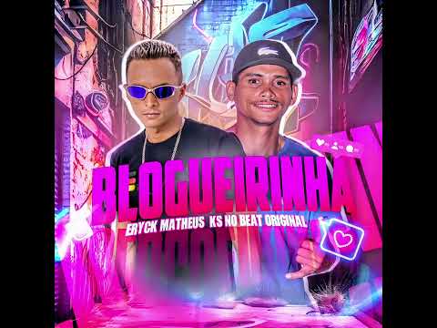 MC ERYCK MATHEUS - BLOGUEIRINHA - PRODUÇÃO KS NO BEAT ORIGINAL