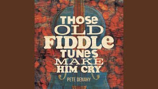 Musik-Video-Miniaturansicht zu Those Old Fiddle Tunes Make Him Cry Songtext von Pete Denahy