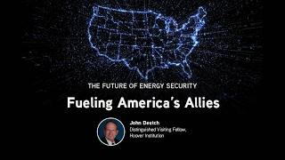 Fueling America's Allies | John Deutch