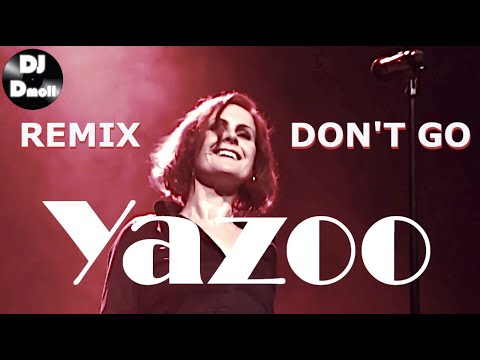 Yazoo - Don't Go (Can't Stop Now) - DJ Dmoll Remix
