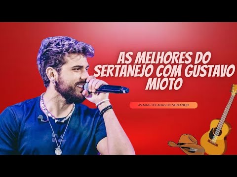 As Melhores Do Sertanejo com Gustavo mioto.