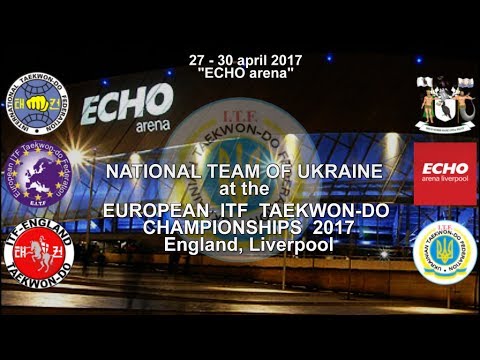 EUROPEAN  ITF   TAEKWON DO  CHAMPIONSHIPS   2017   England, Liverpool NATIONAL TEAM OF UKRAINE