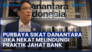 Ancaman Tegas Menkeu! Purbaya Siap Sikat Danantara Jika Lindungi Praktik Jahat Bank