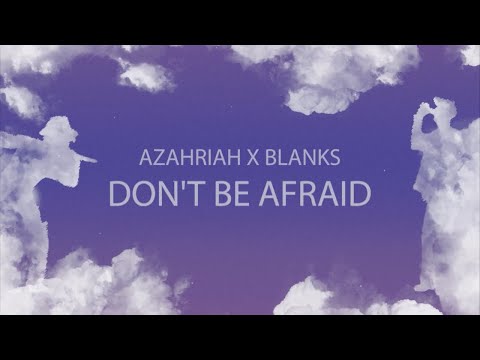 Azahriah x Blanks - Don't Be Afraid