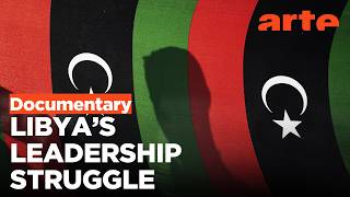 Who Governs Libya? | ARTE.tv Documentary
