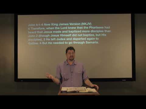 Studies in John - #24: He Needed To Go Through Samaria