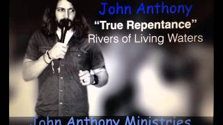John Anthony "True Repentance"