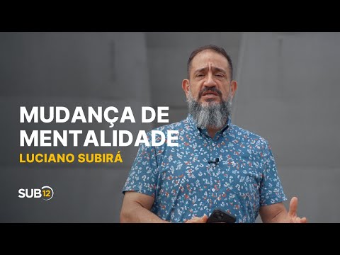 Luciano Subirá - MUDANÇA DE MENTALIDADE | SUB12