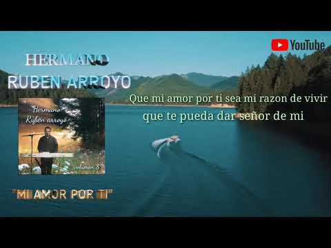 HNO RUBEN ARROYO / MI AMOR POR TI