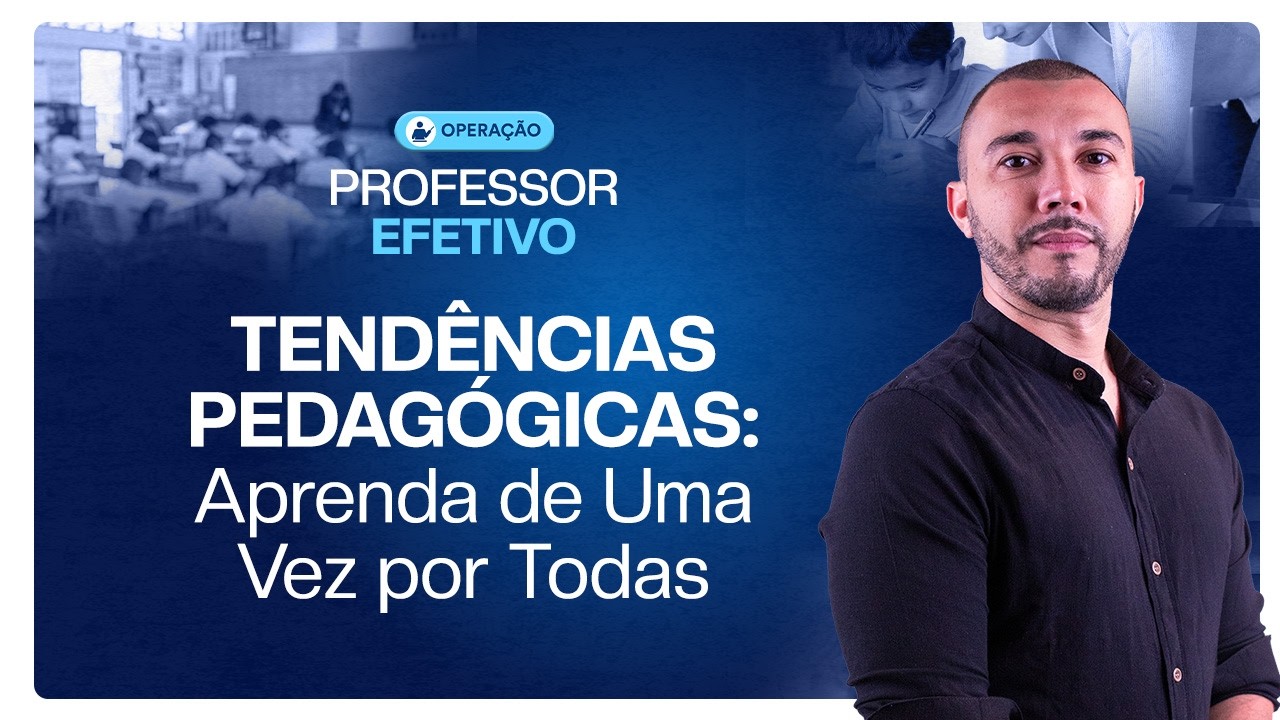 TENDÊNCIAS PEDAGÓGICAS: Aprenda de Uma Vez por Todas - Operação Professor Efetivo