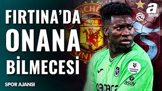 Trabzonspor’dan Onana Harekâtı: Masadaki Sürpriz İsim