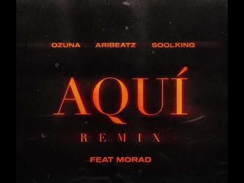 Aquí Remix Ozuna, Aribeatz, Soolking ft.Morad