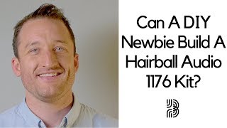 Hairball Audio 1176 Rev A | Can A Complete Beginner Build This?