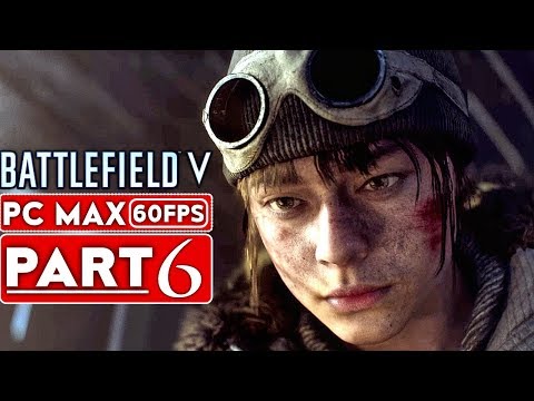 BATTLEFIELD 5 Campaign Gameplay Walkthrough Part 6 [1080p HD 60FPS PC MAX SETTINGS] - No Commentary