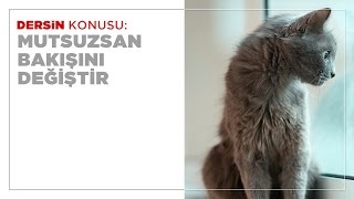 Mutsuzsan Bakışını Değiştir
