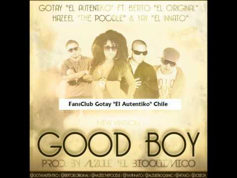Good Boy (New Version) - Gotay "El Autentiko" Ft Berto "El Original" & Hazeel & Yay