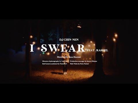 DJ CHIN-NEN I SWEAR feat. Rashel / Dir. by Ken Haraki (Official Music Video)