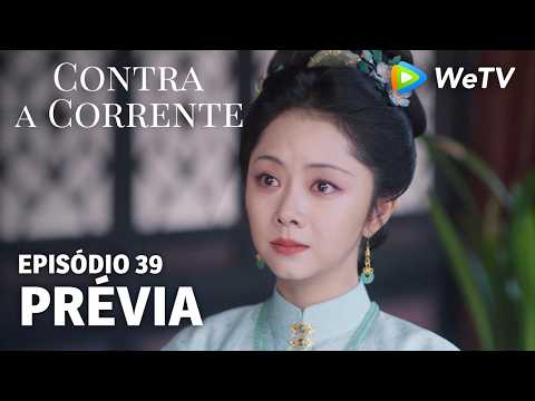 【Contra a Corrente】EP39｜Prévia｜Liu Xueyi e Tan Songyun｜WeTV
