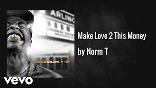 Norm T - Make Love 2 This Money (AUDIO) ft. SupaStaar