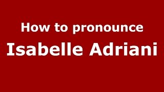 How to pronounce Isabelle Adriani