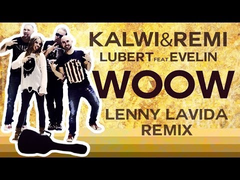 Kalwi & Remi, Lubert feat. Evelyn - Woow (Lenny LaVida Remix)