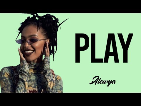 ALEWYA - PLAY ( LYRICS )