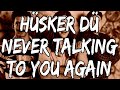 Hüsker Dü - Never Talking to You Again (Lyrics)