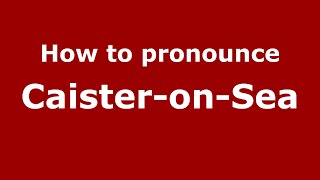 How to pronounce Caister-On-Sea
