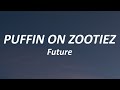 Future PUFFIN ON ZOOTIEZ Lyrics