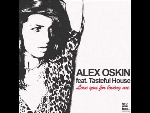 Alex Oskin feat. Tasteful House - Love you for loving me