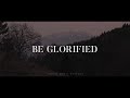 Be Glorified