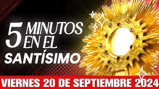 🔴 CINCO MINUTOS CON JESÚS SACRAMENTADO VIERNES 20 DE SEPTIEMBRE DE 2024  🙏